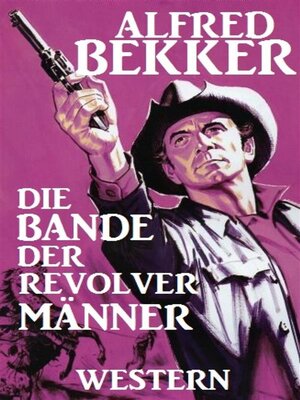 cover image of Alfred Bekker Western--Die Bande der Revolvermänner
